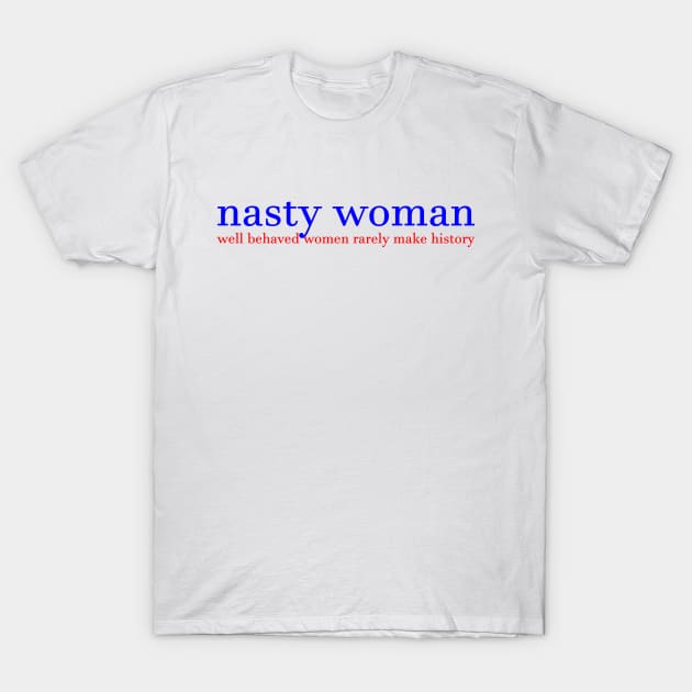 Nasty Woman T-Shirt by inkandespresso7